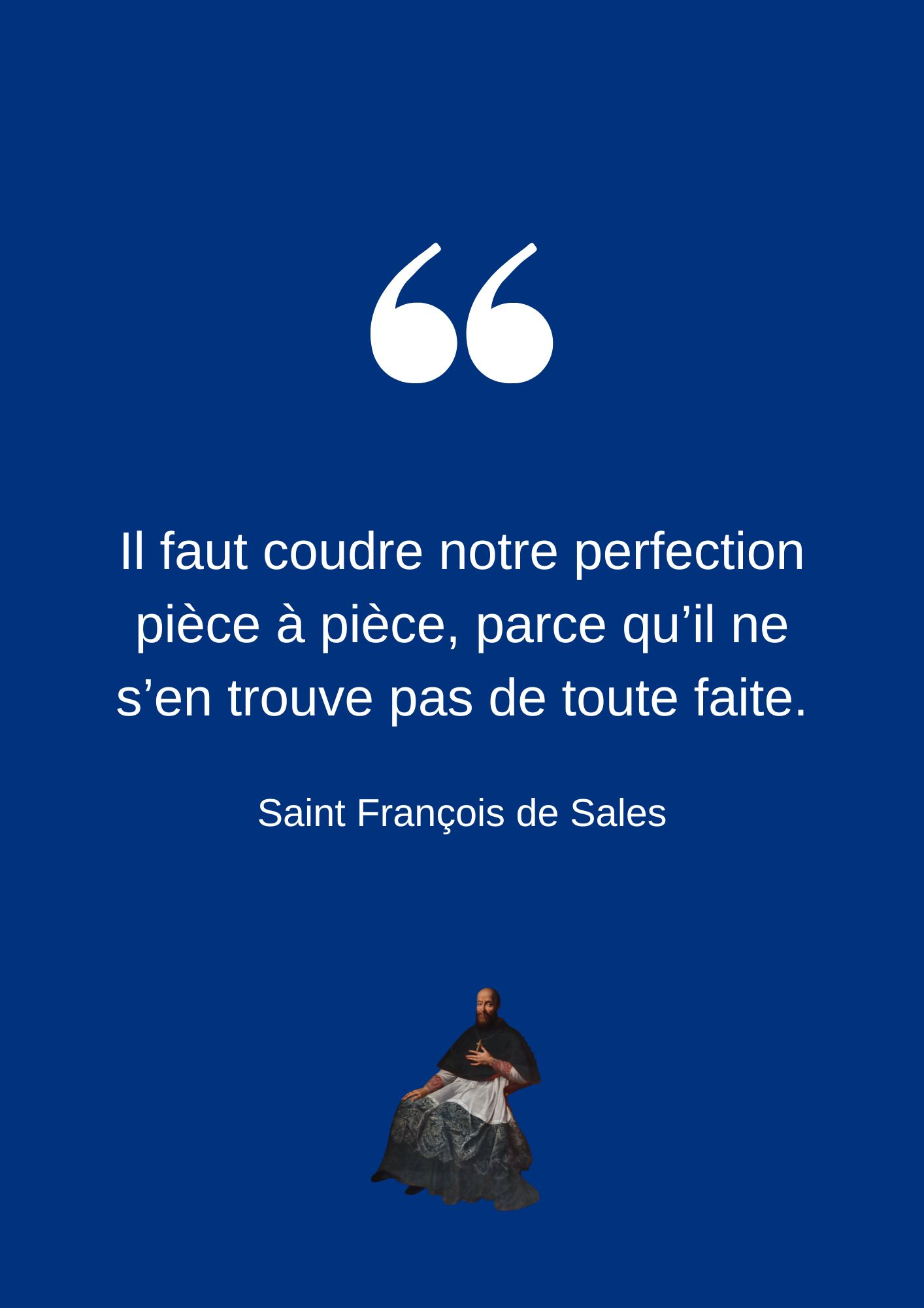 Il faut coudre notre perfection pièce à pièce, parce qu’il ne s’en trouve pas de toute faite.